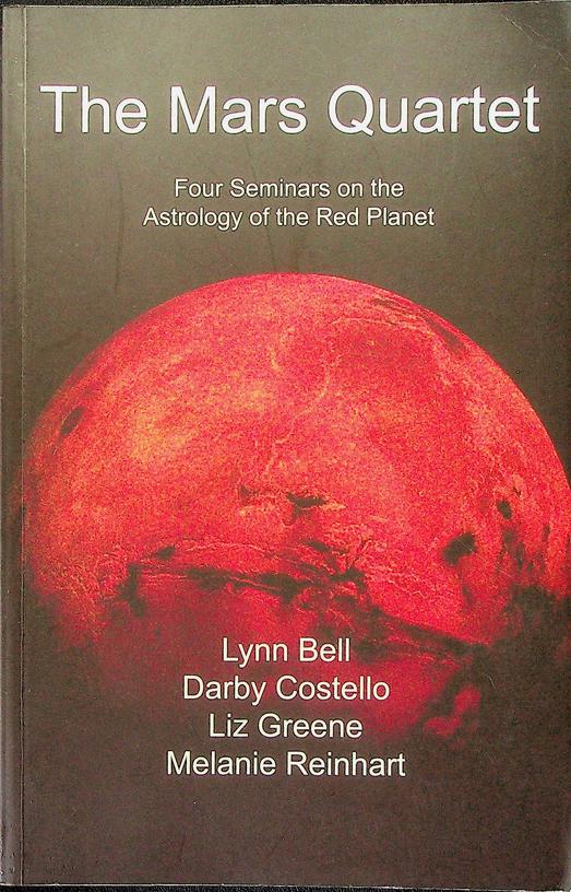 BELL, LYNN/COSTELLO, DARBY/GREENE, LIZ/REINHART, MELANIE - The Mars Quartet. Four Seminars on the Astrology of the Red Planet