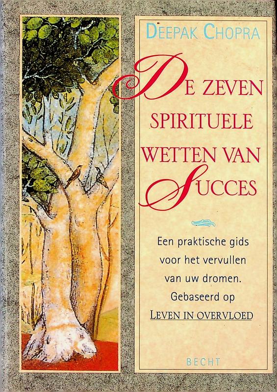 CHOPRA, DEEPAK - De zeven spirituele wetten van succes. Een praktische gids voor het vervullen van al uw dromen