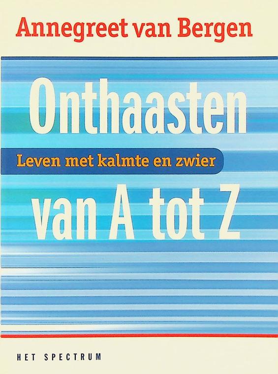 BERGEN, ANNEGREET VAN - Onthaasten van A tot Z. Leven met kalmte en zwier