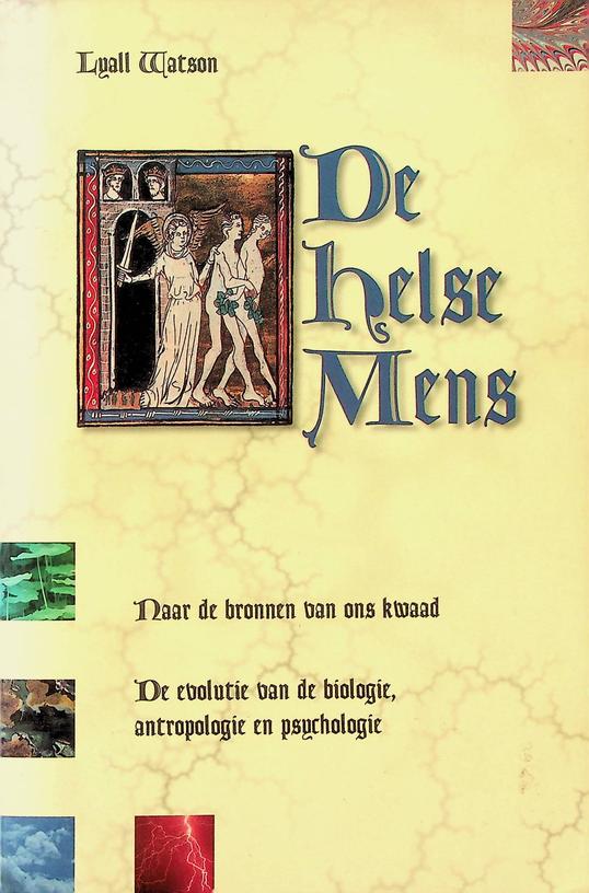 WATSON, LYALL - De helse mens. Naar de bronnen van ons kwaad. De evolutie van de biologie, antropologie en psychologie
