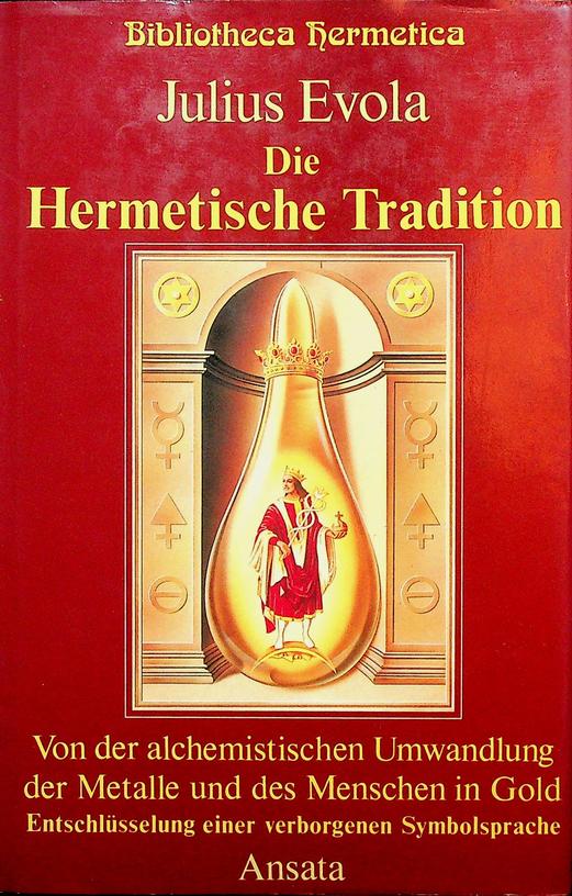 EVOLA, JULIUS - Die Hermetische Tradition. Von der alchemistischen Umwandlung der Metalle und des Menschen in Gold. Entschlsselung einer verborgenen Symbolsprache