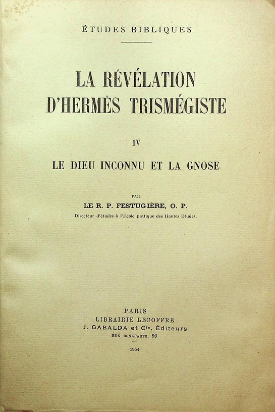 FESTUGIRE, R.P. - La rvlation d'Hermes Trismgiste. IV: Le dieu incconnu et la gnose