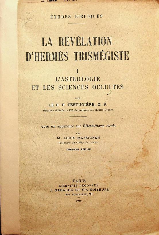 FESTUGIRE, R.P. - La rvlation d'Hermes Trismgiste. I: L'Astrologie et les sciences occultes