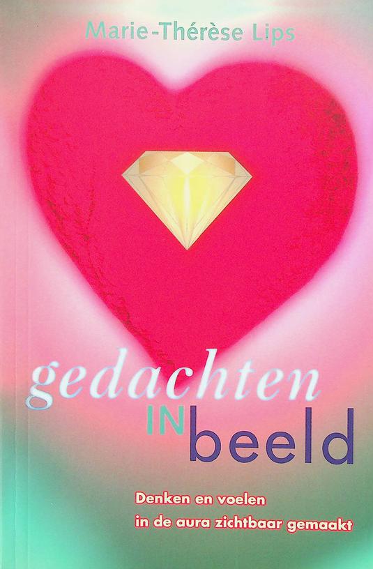 LIPS, MARIE-THRSE - Gedachten in beeld. Denken en voelen in de aura zichtbaar gemaakt