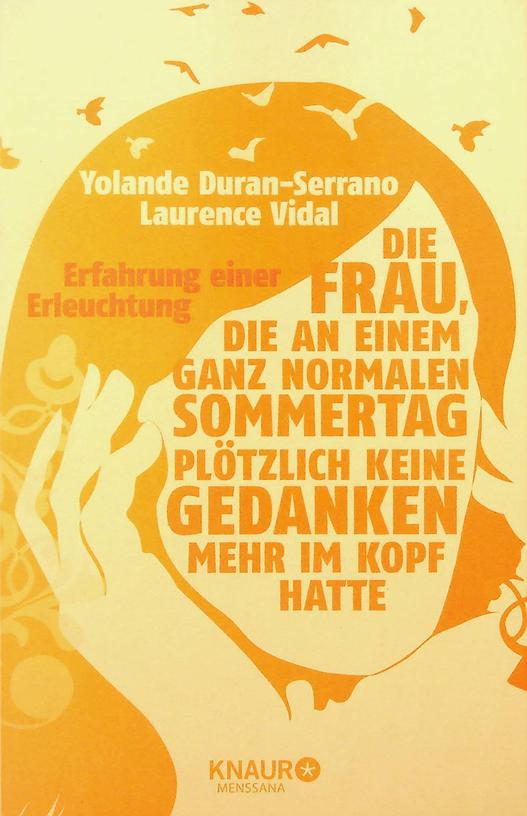 DURAN-SERRANO, YOLANDE / LAURENCE VIDAL - Die Frau, die an einem ganz normalen Sommertag pltzlich keine Gedankten mehr im Kopf hatte. Erfahrung einer Erleuchtung