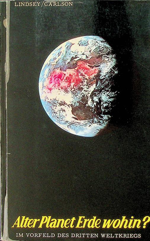 LINDSEY, HAL / CAROLE C. CARLSON - Alter Planet Erde wohon? Im Vorfeld des Dritten Weltkrieges
