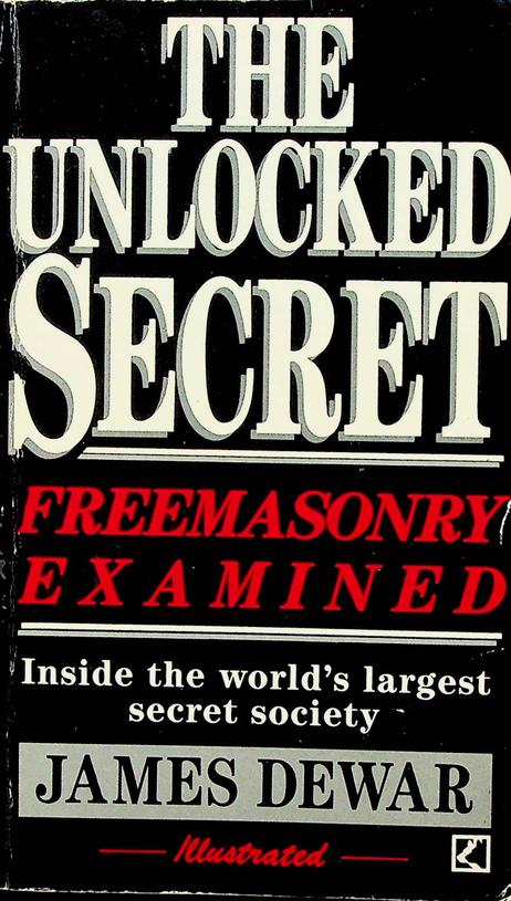DEWAR, JAMES - The unlocked secret. Freemasonry examined