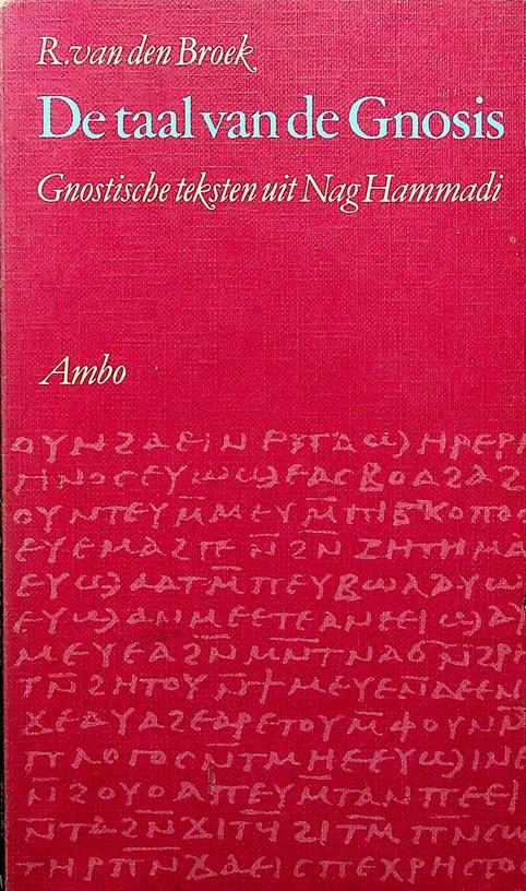 BROEK, R. VAN DEN - De taal van de Gnosis. Gnostische teksten uit Nag Hammadi