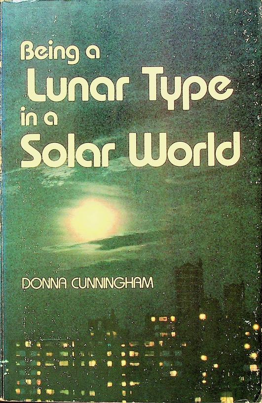 CUNNINGHAM, DONNA - Being a Lunar Type in a Solar World
