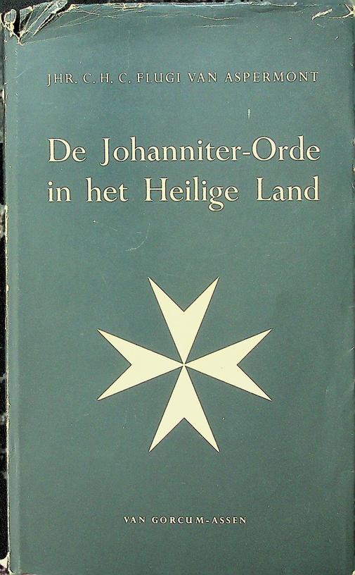 ASPERMONT, C.H.C. FLUGI VAN - De Johanniter-Orde in het Heilige Land. Een boek voor Johanniter- en Maltezer ridders en liefhebbers van geschiedenis