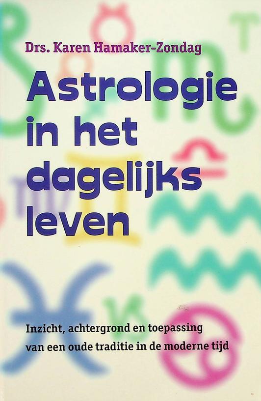 HAMAKER-ZONDAG, KAREN - Astrologie in het dagelijks leven. Inzicht, achtergrond en toepassing van een oude traditie in de moderne tijd