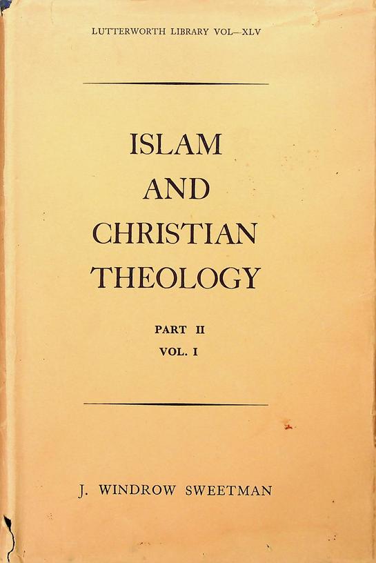 SWEETMAN, J. WINDROW - Islam and Christian Theology. part II: Volume I. The mediaeval developments significant for comparative study. Historical survey of the second period
