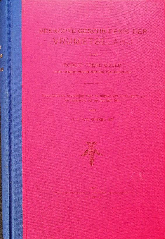 GOULD, ROBERT FREKE - Beknopte geschiedenis der vrijmetselarij. Nederlandsche overzetting naar de uitgave van 1903, gewijzigd en aangevuld tot op het jaar 1911, door H.J. van Ginkel, 30