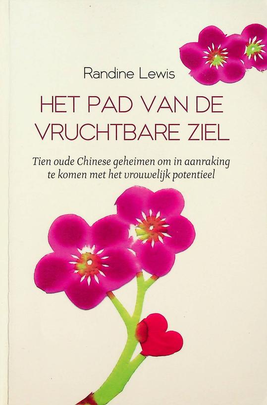 LEWIS, RANDINE - Het pad van de vruchtbare ziel. Tien eeuwenoude chinese geheimen om in aanraking te komen met het vrouwelijk potentieel