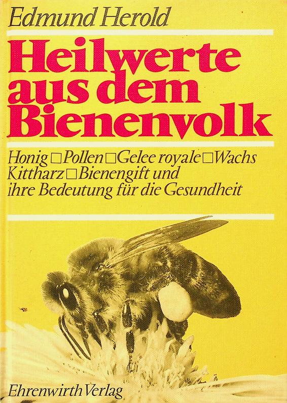HEROLD, EDMUND - Heilwerte aus dem Bienenvolk. Hnig, Pollen, Gelee Royale, Wachs, Kittharz, Bienengift und deren Bedeutung fr die Gesundheit des Menschen