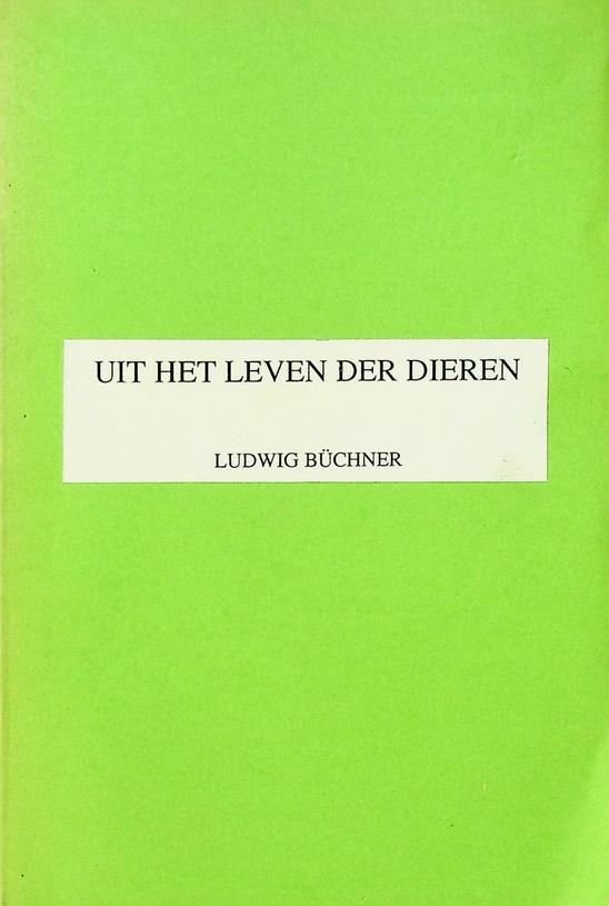 BCHNER, LUDWIG - Uit het leven der dieren. Hun denken, willen, werken en gevoelen. Populair-wetenschappelijke op waarneming gegronde onderzoekingen over de mieren, bijen, wespen, spinnen en kevers