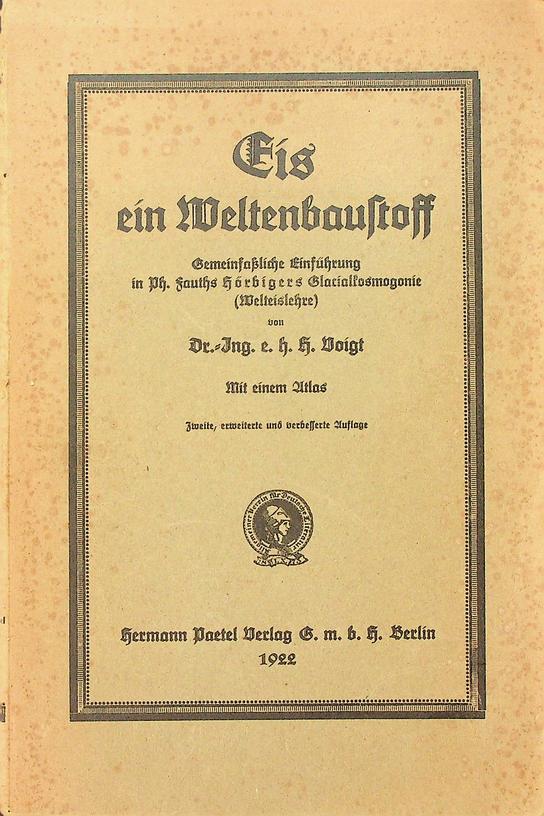 VOIGT, H. - Eis ein Weltenbaustoff. Gemeinfassliche Einfhrung in Ph. Fauths Hrbigers Glacialkosmogonie (Welteislehre)