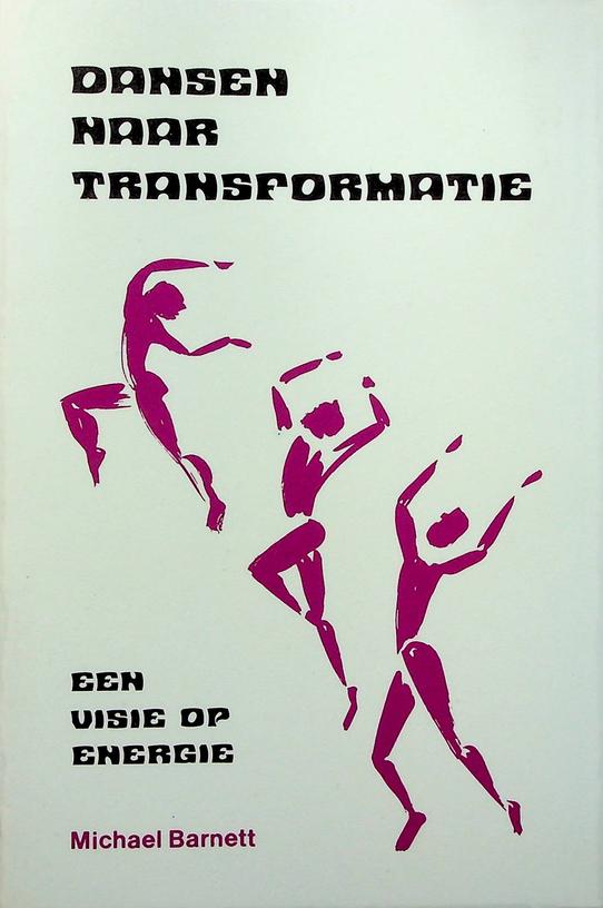 BARNETT, MICHAEL - Dansen naar transformatie. Een visie op energie