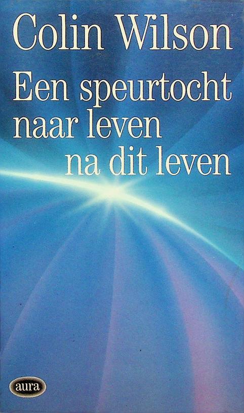 WILSON, COLIN - Een speurtocht naar leven na dit leven