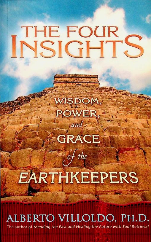 VILLOLDO, ALBERTO - The four Insights. Wisdom, Power and Grace of the Earthkeepers