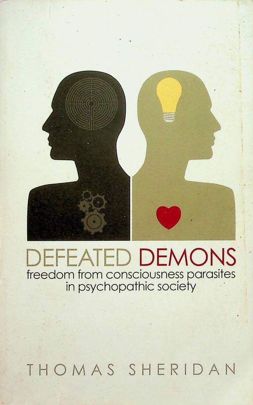 SHERIDAN, THOMAS - Defeated Demons. Freedom from consciousness parasites in psychopathic society