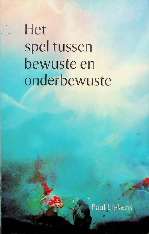 LIEKENS, PAUL - Het spel tussen bewuste en onderbewuste. Werken met NLP