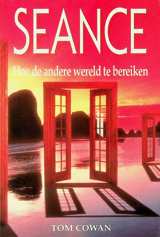 COWAN, TOM - Seance. Hoe de andere wereld te bereiken