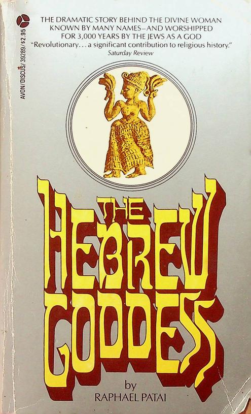 PATAI, RAPHAEL - The Hebrew Goddess