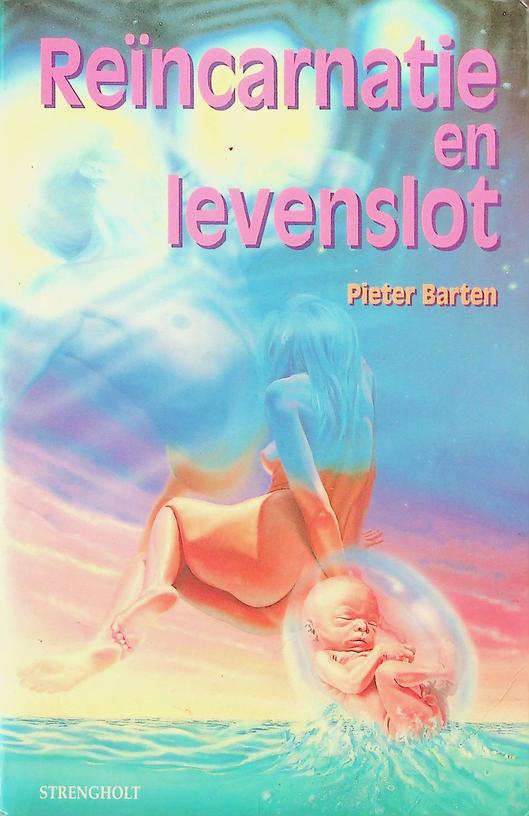 BARTEN, PIETER - Rencarnatie en levenslot. Regressies, progressies en andere verkenningen van de geest in trance