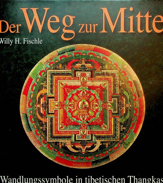 FISCHLE, WILLY H. - Der Weg zum MItte. Wandlungssymbole in tibetischen Thangkas