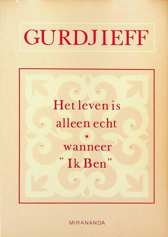 GURDJIEFF, G. - Het leven is alleen echt wanneer 'Ik Ben'