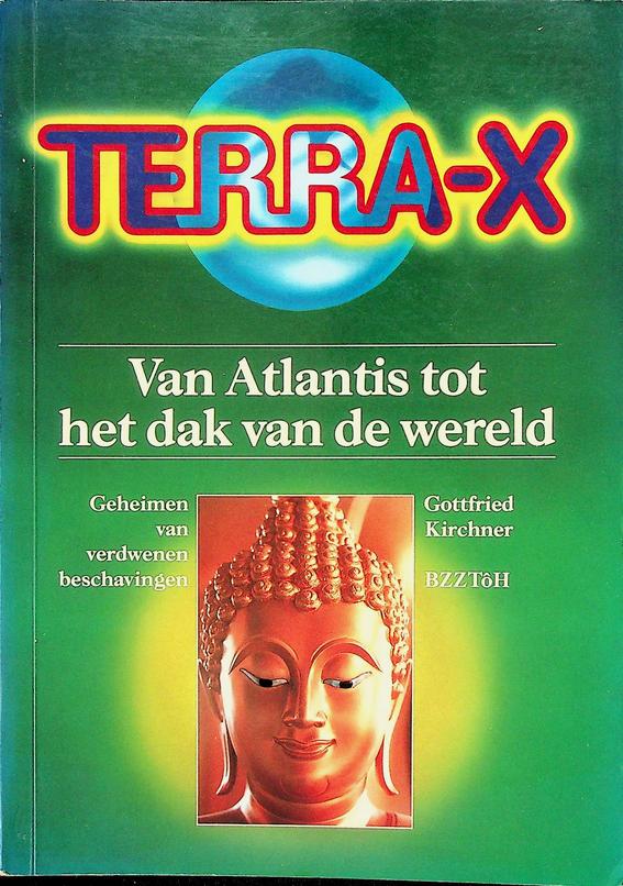 KIRCHNER, GOTTFRIED - Terra-X. Van Atlantis tot het dak van de wereld
