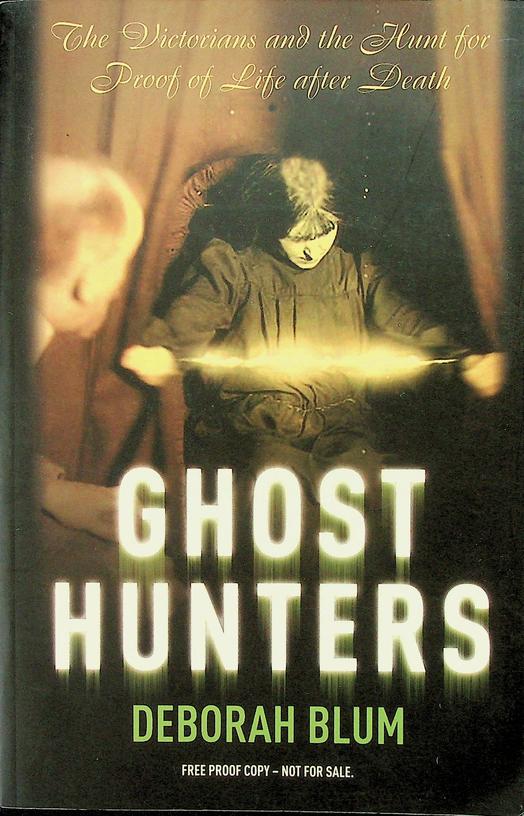 BLUM, DEBORAH - Ghost hunters. William James and the search for scientific proof of life after death