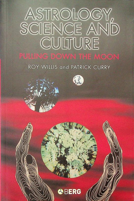 WILLIS, ROY / PATRICK CURRY - Astrology, science and culture. Pulling down the moon