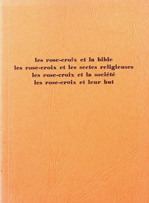  - Les rose-croix et la bible, les rose-croix et les sectes religieuses, les rose-croix et la socit, les rose-croix et leur but