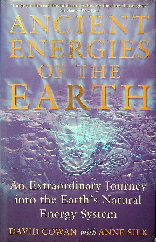 COWAN, DAVID / ANNE SILK - Ancient Energies of the Earth. An Extraordinary Journey into the Earth's Natural Energy System