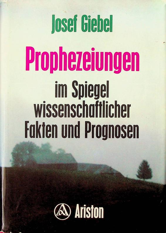 GIEBEL, JOSEF - Prophezeihungen imn Spiegel wissenschaftlicher Fakten und Prognosen