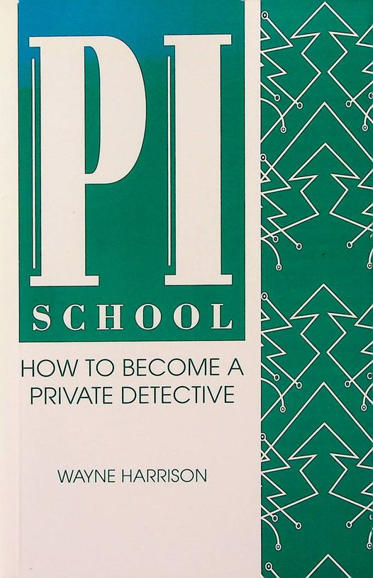HARRISON, WAYNE - PI school: how to become a private detective