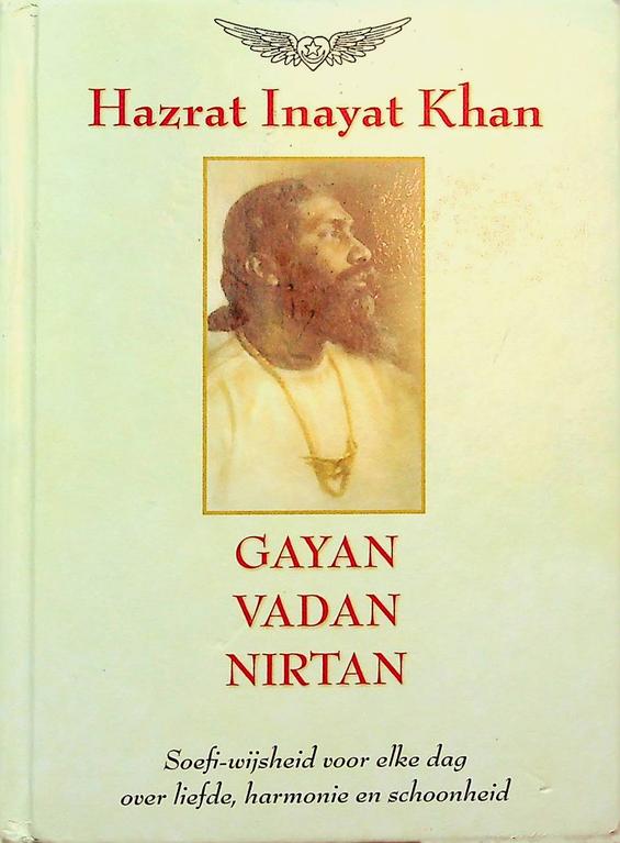 INAYAT KHAN, HAZRAT - Gayan, Vadan, Nirtan. Soefi-wijsheid voor elke dag over liefde, harmonie en schoonheid