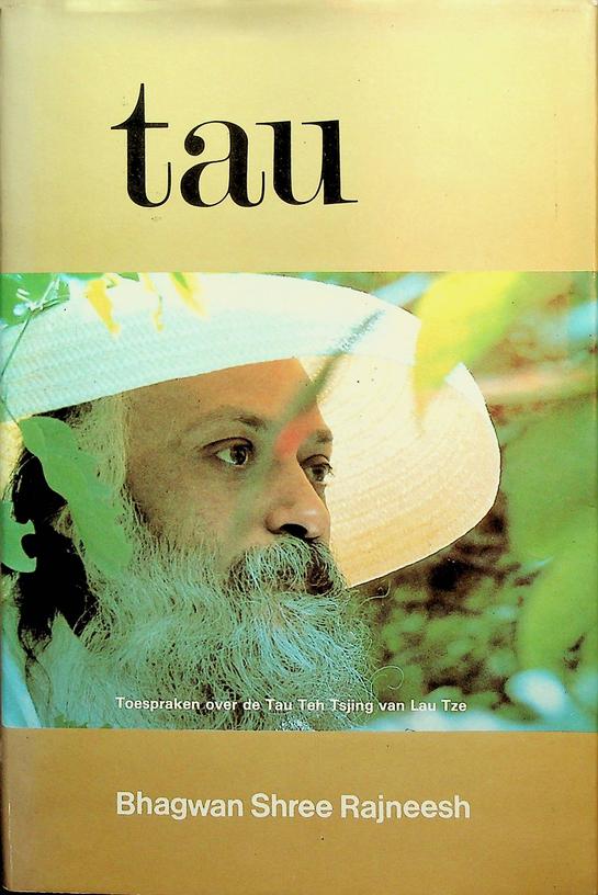 RAJNEESH, BHAGWAN SHREE - Tau. Over fragmenten uit de Tau Teh Tsjing van Lau Tze, deel I