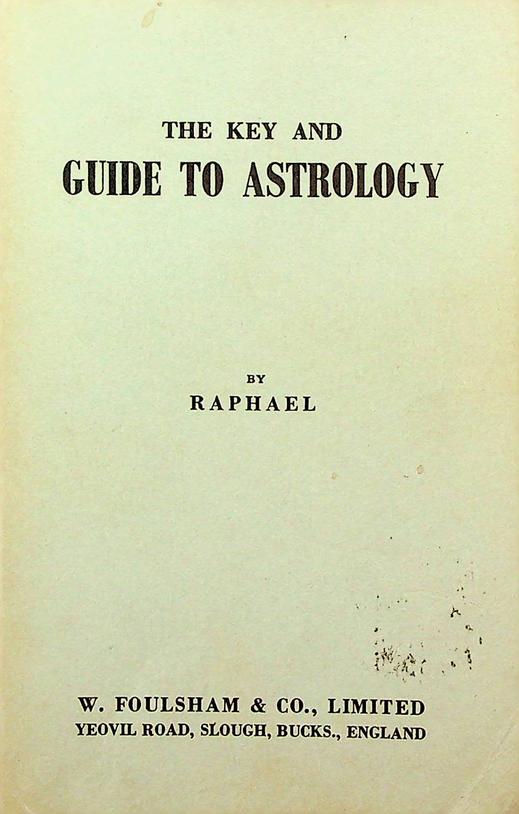RAPHAEL - The Key and Guide to Astrology. Containing a complete system of genethliacal astrology