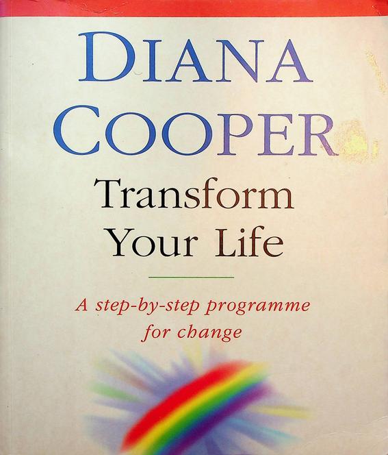 COOPER, DIANA - Transform Your Life. A step-by-step programme for change