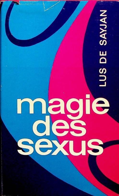 SAYJAN, LUS DE - Magie des Sexus oder Pan-Amrita-Yoga
