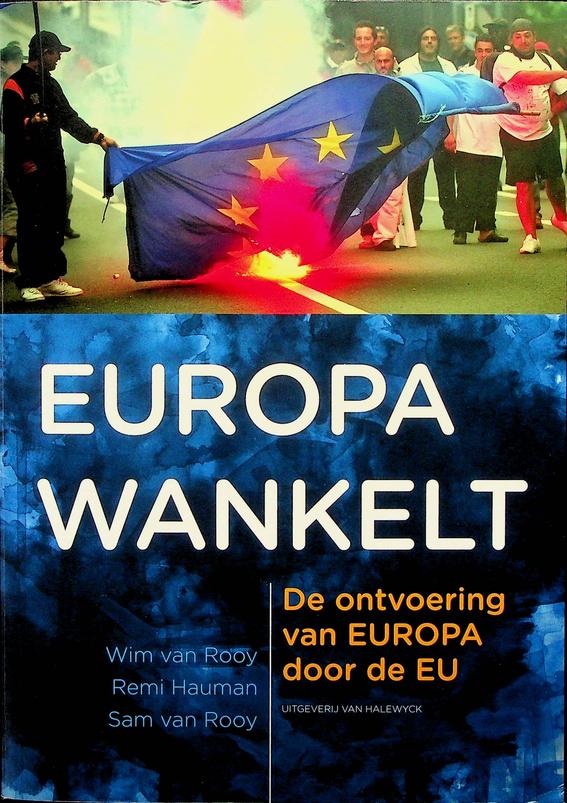 ROOY, WIMVAN / REMI HAUMAN / SAM VAN ROOY - Europa wankelt. De ontvoering van Europa door de EU
