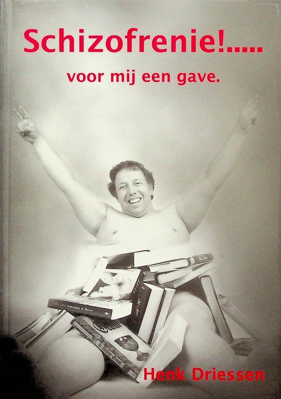 DRIESSEN, HENK - Schizofrenie!..... Voor mij een gave