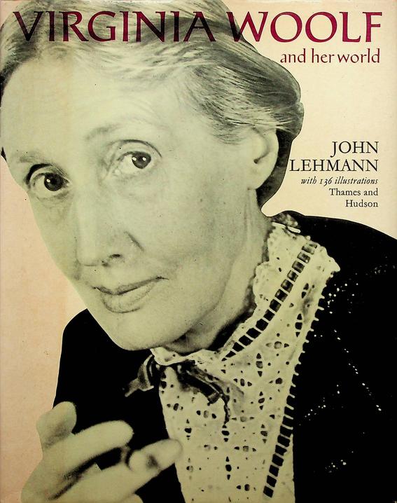 LEHMANN, JOHN - Virginia Woolf and her world