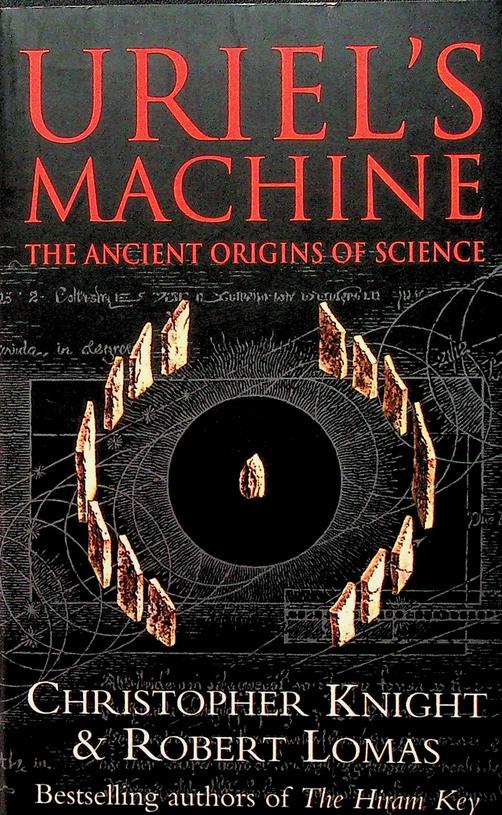 KNIGHT, CHRISTOPHER / ROBERT LOMAS - Uriel's Machine. The ancient origins of science