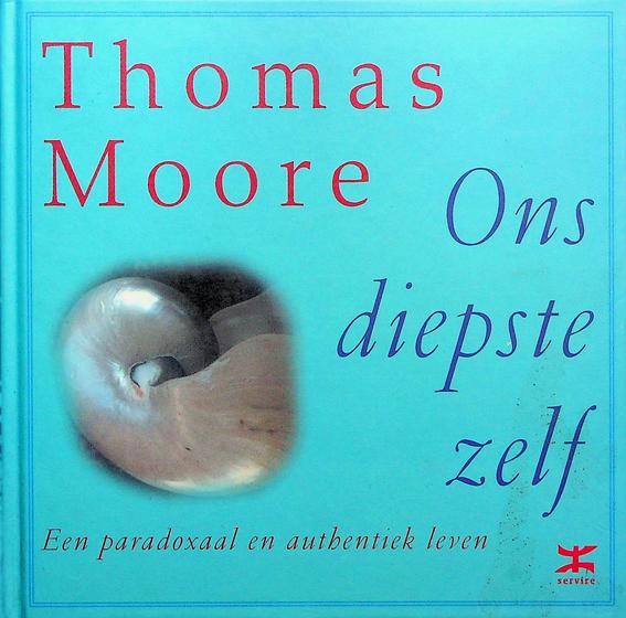 MOORE, THOMAS - Ons diepste zelf. Een paradoxaal en authentiek leven