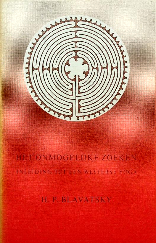 BLAVATSKY, H.P. - Het onmogelijke zoeken. Inleiding tot een westerse yoga. Met memoires van Robert Bowen en commentaar van Henk Dubbink