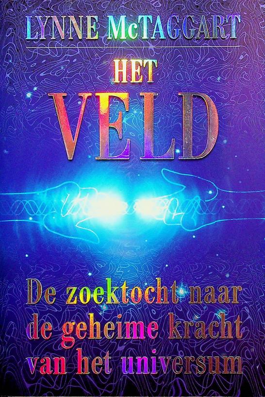 MCTAGGART, LYNNE - Het Veld. De zoektocht naar de geheime kracht van het universum